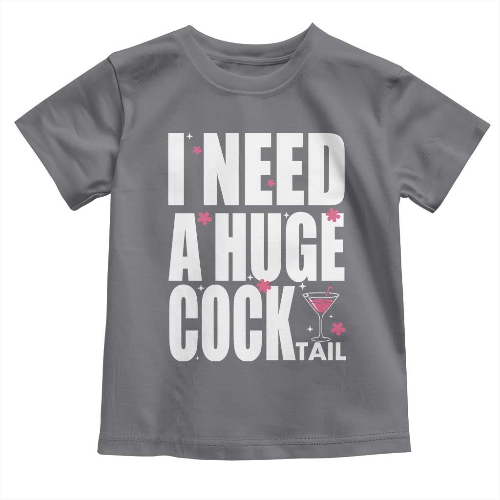 Funny Adult Humor Toddler T Shirt I Need A Huge Cocktail Drinking Gift - Wonder Print Shop