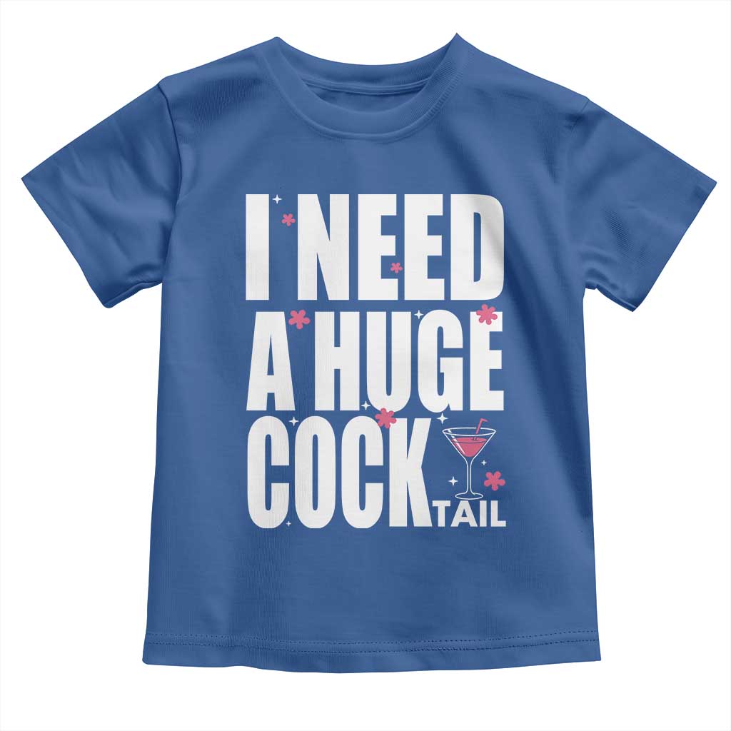 Funny Adult Humor Toddler T Shirt I Need A Huge Cocktail Drinking Gift - Wonder Print Shop