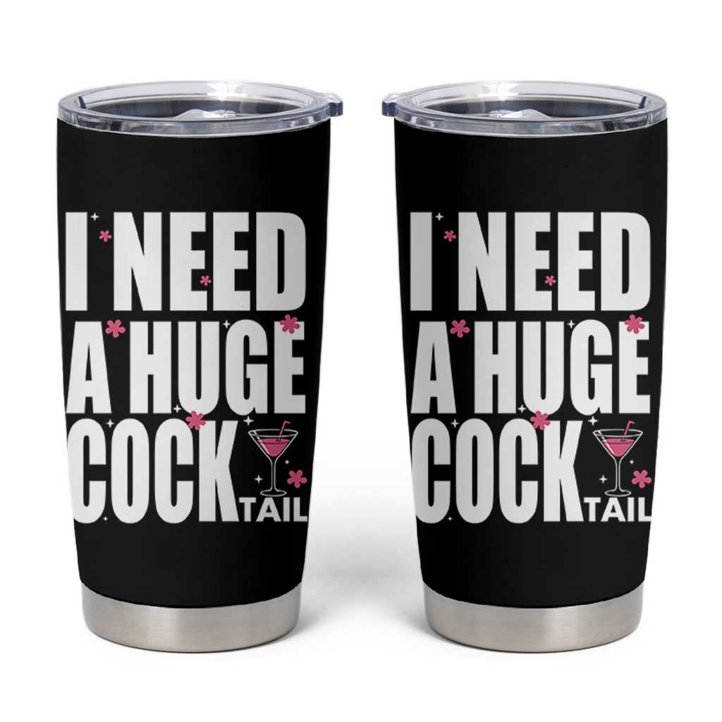 Funny Adult Humor Tumbler Cup I Need A Huge Cocktail Drinking Gift