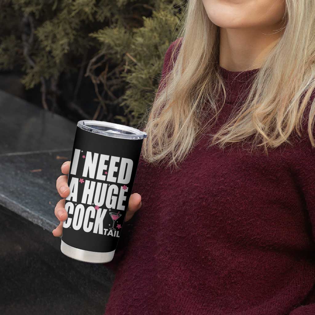 Funny Adult Humor Tumbler Cup I Need A Huge Cocktail Drinking Gift