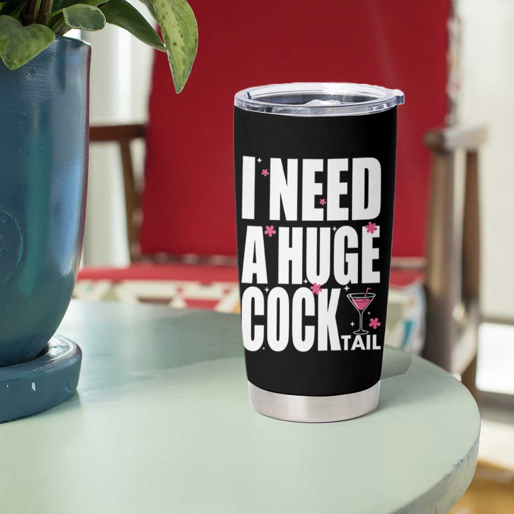 Funny Adult Humor Tumbler Cup I Need A Huge Cocktail Drinking Gift