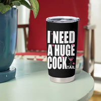 Funny Adult Humor Tumbler Cup I Need A Huge Cocktail Drinking Gift
