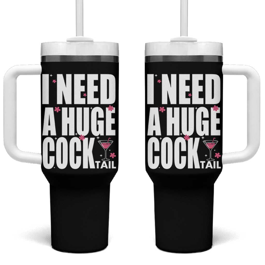 Funny Adult Humor Tumbler With Handle I Need A Huge Cocktail Drinking Gift