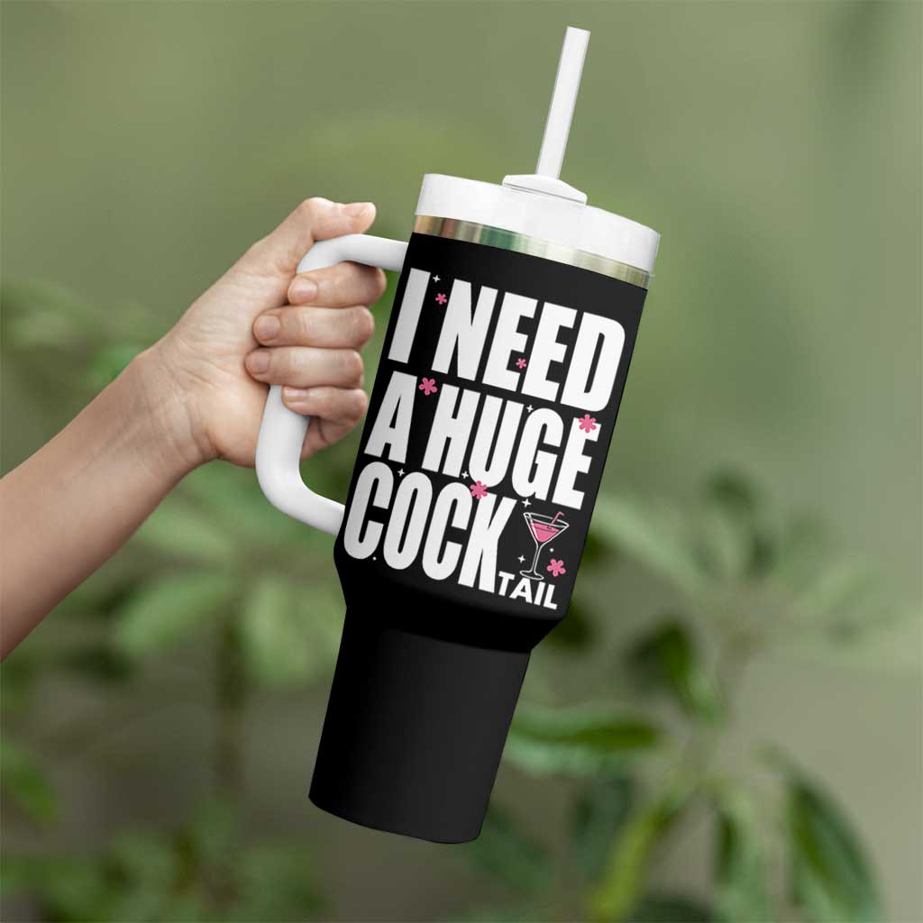 Funny Adult Humor Tumbler With Handle I Need A Huge Cocktail Drinking Gift