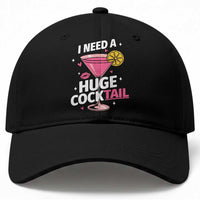 I Need A Huge Cocktail Baseball Cap Funny Adult Humor Drinking Gift