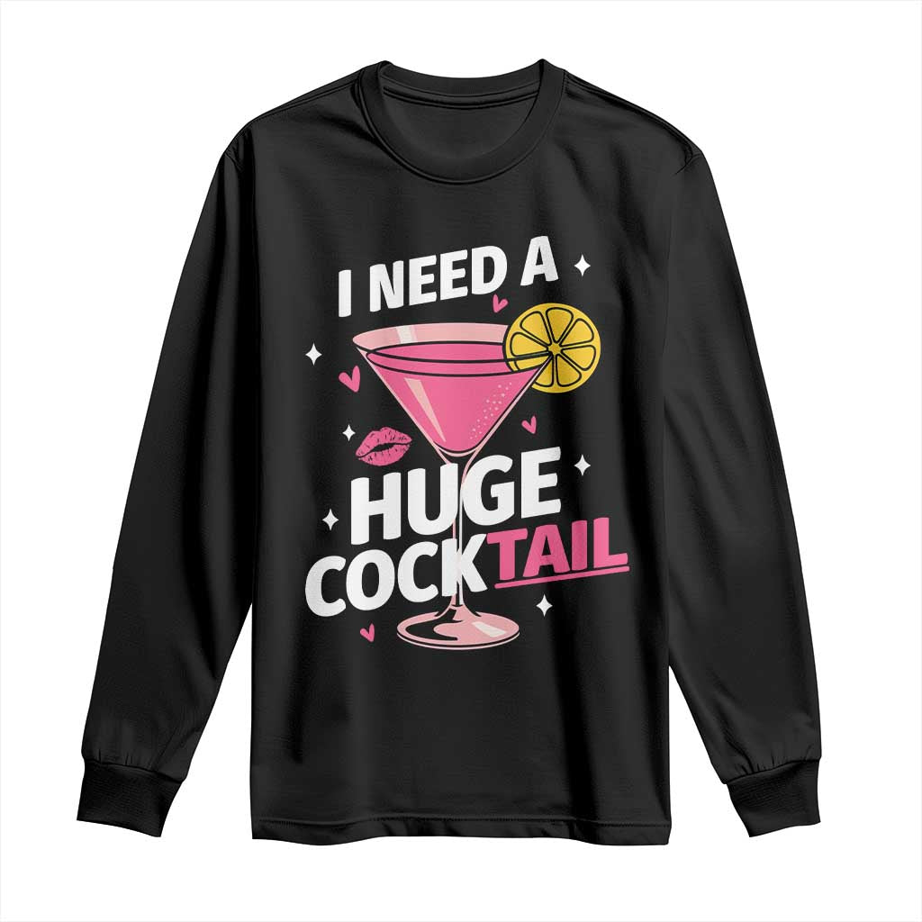 I Need A Huge Cocktail Long Sleeve Shirt Funny Adult Humor Drinking Gift - Wonder Print Shop
