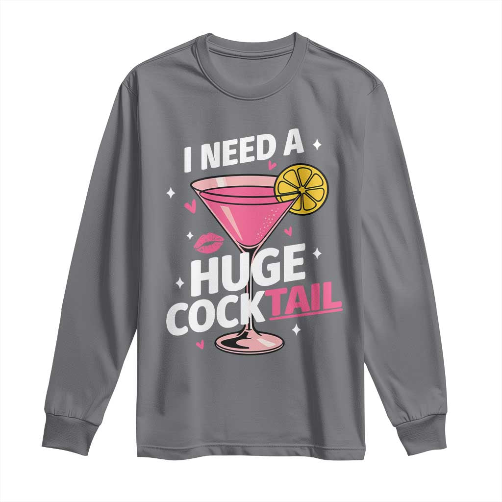 I Need A Huge Cocktail Long Sleeve Shirt Funny Adult Humor Drinking Gift - Wonder Print Shop
