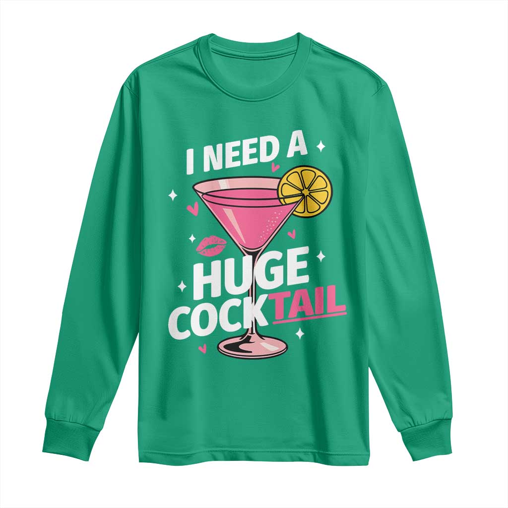 I Need A Huge Cocktail Long Sleeve Shirt Funny Adult Humor Drinking Gift - Wonder Print Shop