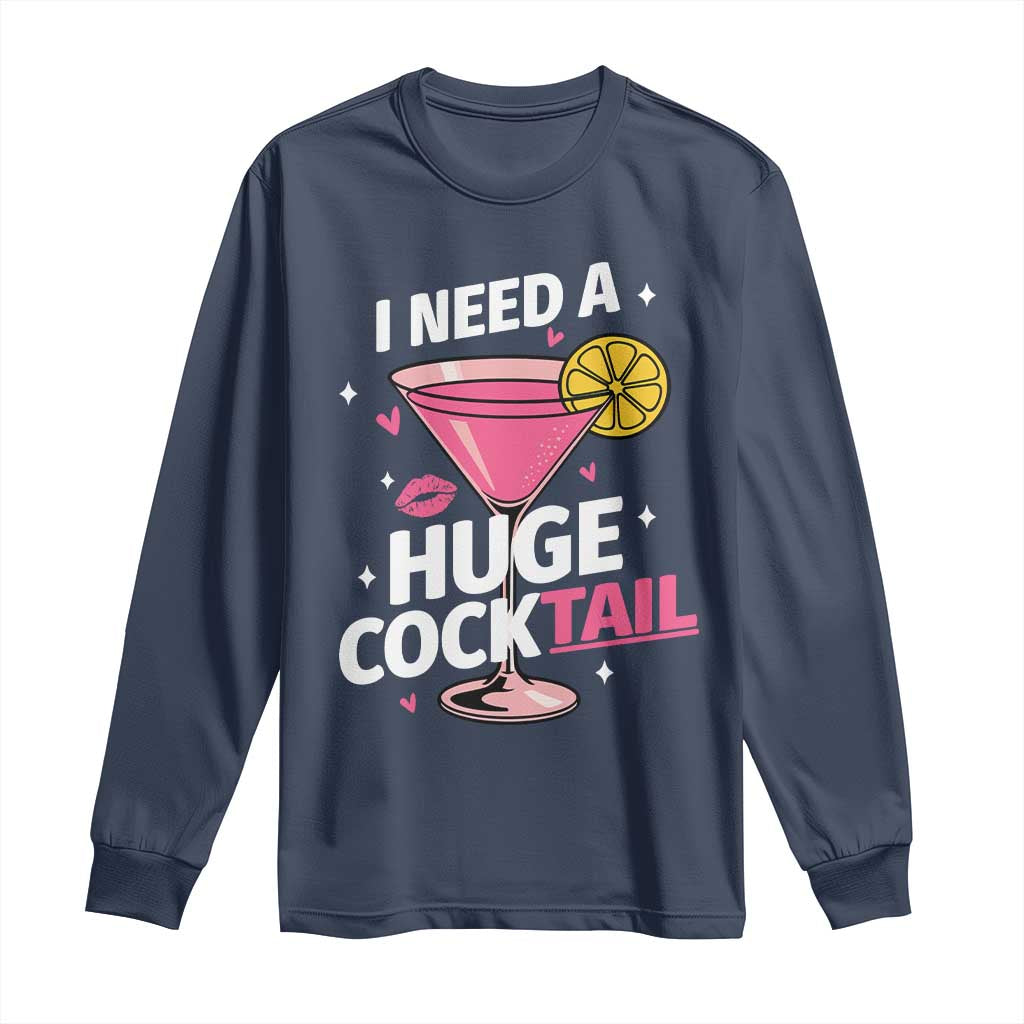I Need A Huge Cocktail Long Sleeve Shirt Funny Adult Humor Drinking Gift - Wonder Print Shop