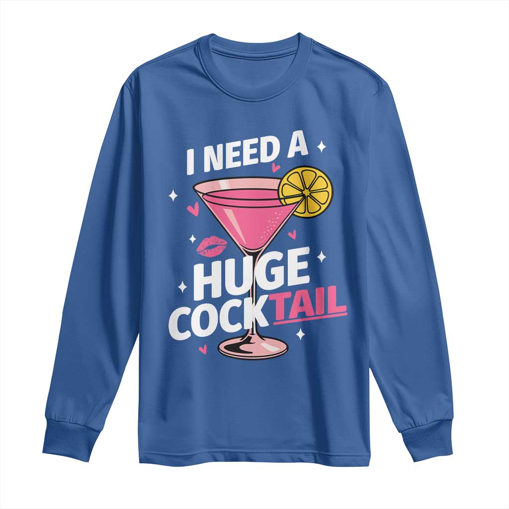 I Need A Huge Cocktail Long Sleeve Shirt Funny Adult Humor Drinking Gift - Wonder Print Shop
