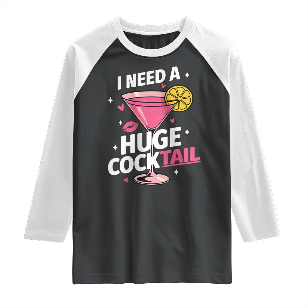 I Need A Huge Cocktail Raglan Shirt Funny Adult Humor Drinking Gift - Wonder Print Shop