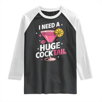 I Need A Huge Cocktail Raglan Shirt Funny Adult Humor Drinking Gift - Wonder Print Shop