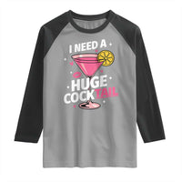 I Need A Huge Cocktail Raglan Shirt Funny Adult Humor Drinking Gift - Wonder Print Shop