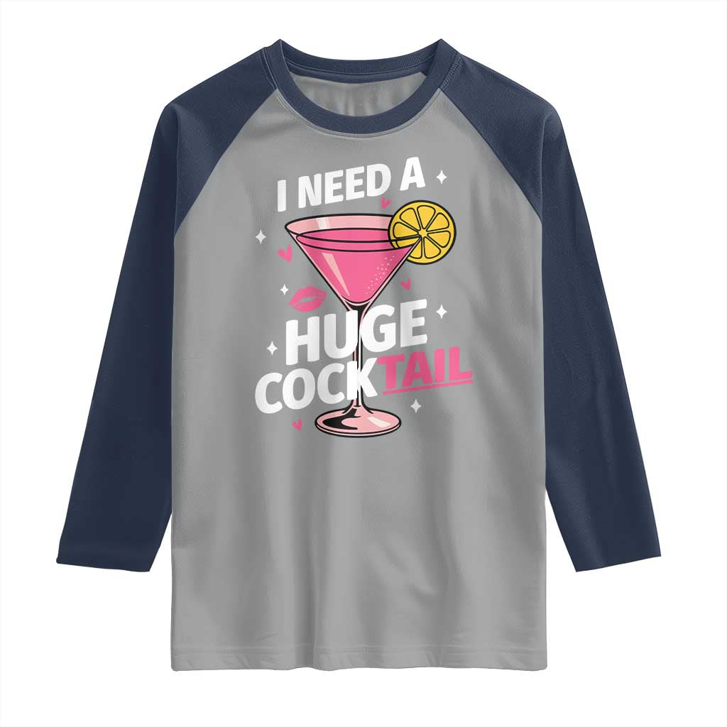 I Need A Huge Cocktail Raglan Shirt Funny Adult Humor Drinking Gift - Wonder Print Shop