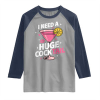 I Need A Huge Cocktail Raglan Shirt Funny Adult Humor Drinking Gift - Wonder Print Shop