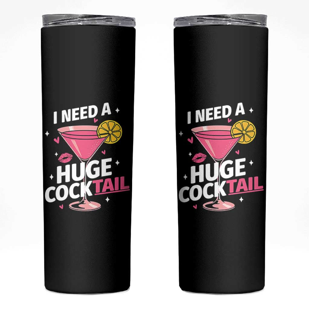 I Need A Huge Cocktail Skinny Tumbler Funny Adult Humor Drinking Gift
