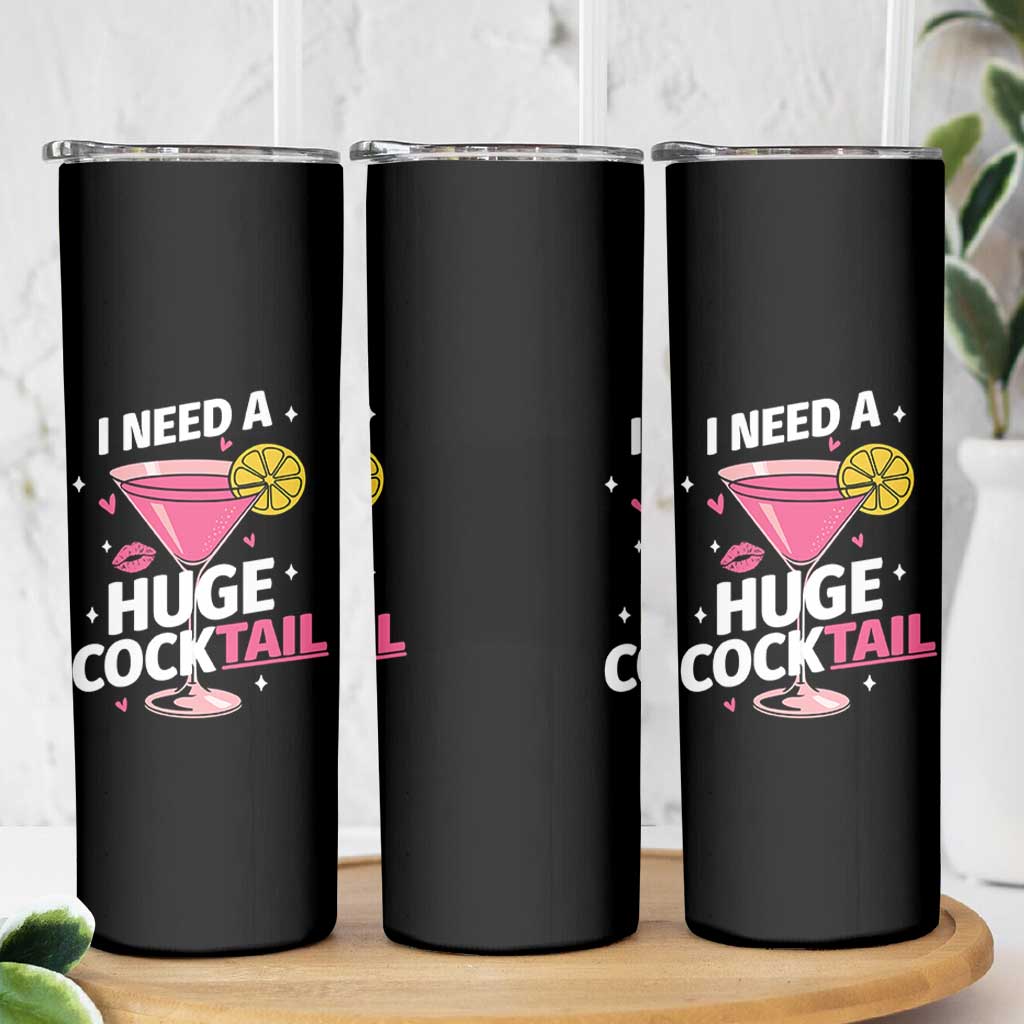 I Need A Huge Cocktail Skinny Tumbler Funny Adult Humor Drinking Gift