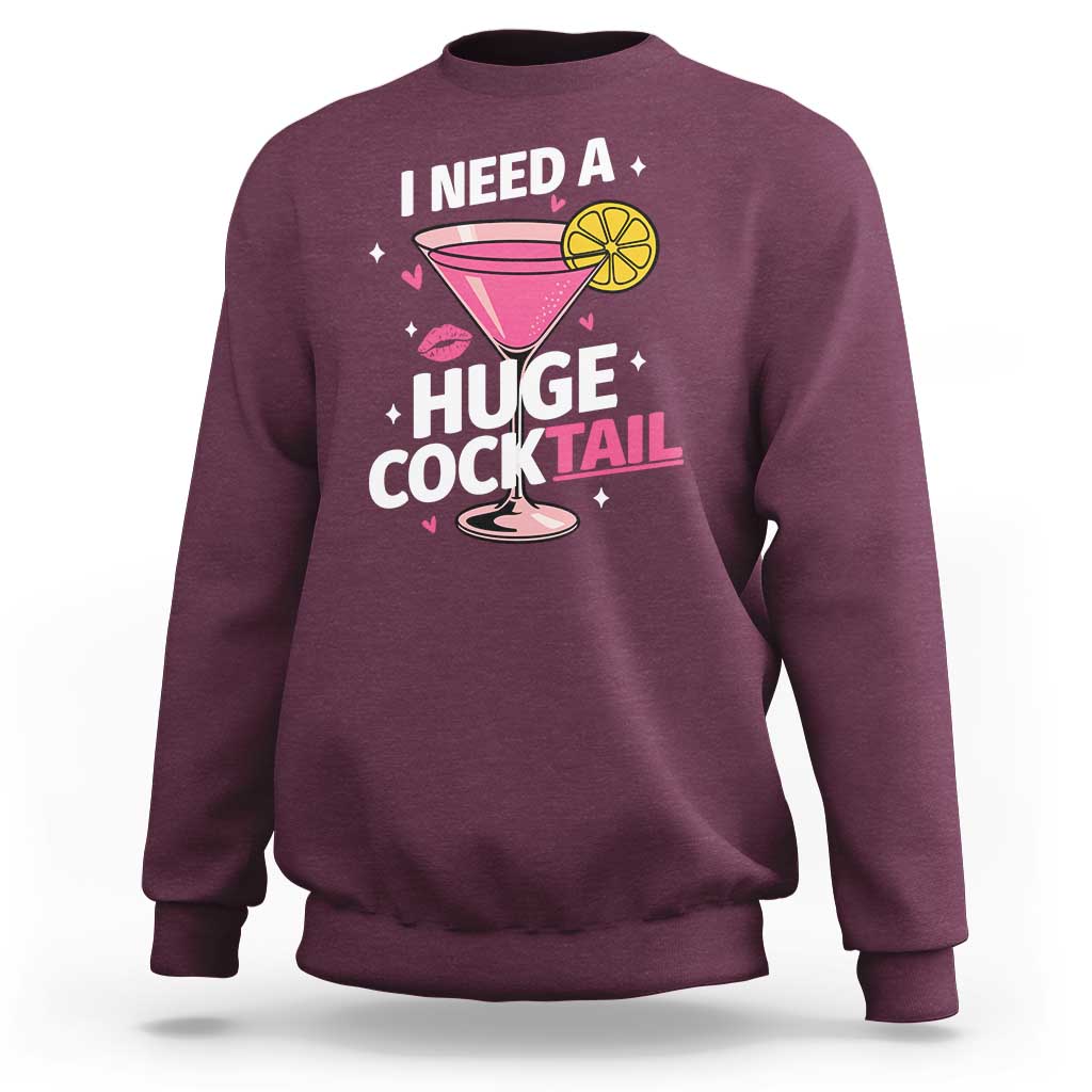 I Need A Huge Cocktail Sweatshirt Funny Adult Humor Drinking Gift - Wonder Print Shop