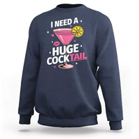 I Need A Huge Cocktail Sweatshirt Funny Adult Humor Drinking Gift - Wonder Print Shop