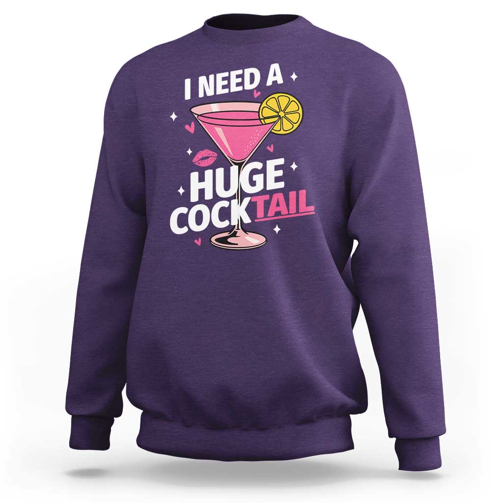 I Need A Huge Cocktail Sweatshirt Funny Adult Humor Drinking Gift - Wonder Print Shop