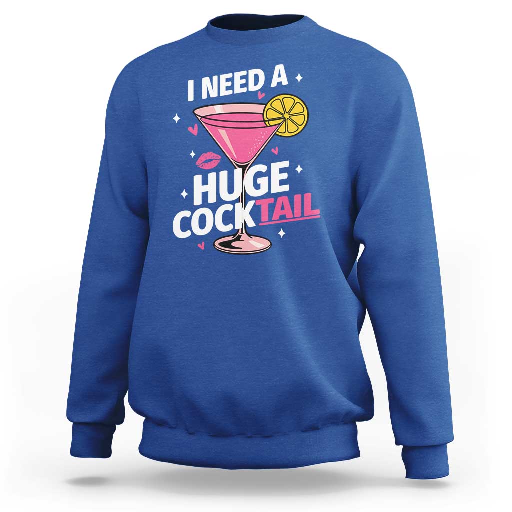 I Need A Huge Cocktail Sweatshirt Funny Adult Humor Drinking Gift - Wonder Print Shop