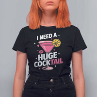 I Need A Huge Cocktail T Shirt For Women Funny Adult Humor Drinking Gift - Wonder Print Shop