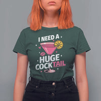 I Need A Huge Cocktail T Shirt For Women Funny Adult Humor Drinking Gift - Wonder Print Shop