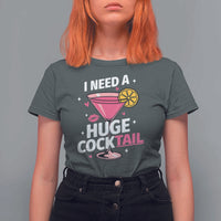 I Need A Huge Cocktail T Shirt For Women Funny Adult Humor Drinking Gift - Wonder Print Shop