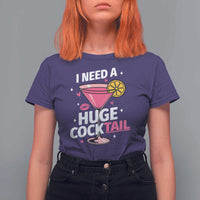 I Need A Huge Cocktail T Shirt For Women Funny Adult Humor Drinking Gift - Wonder Print Shop