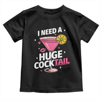 I Need A Huge Cocktail Toddler T Shirt Funny Adult Humor Drinking Gift - Wonder Print Shop