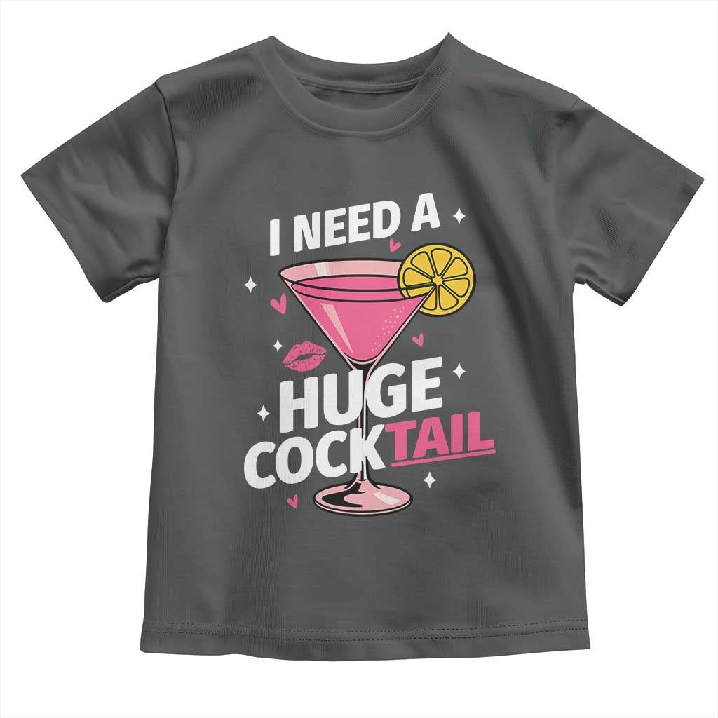 I Need A Huge Cocktail Toddler T Shirt Funny Adult Humor Drinking Gift - Wonder Print Shop