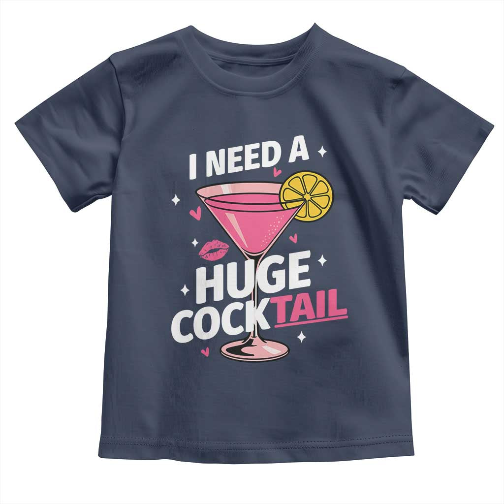 I Need A Huge Cocktail Toddler T Shirt Funny Adult Humor Drinking Gift - Wonder Print Shop
