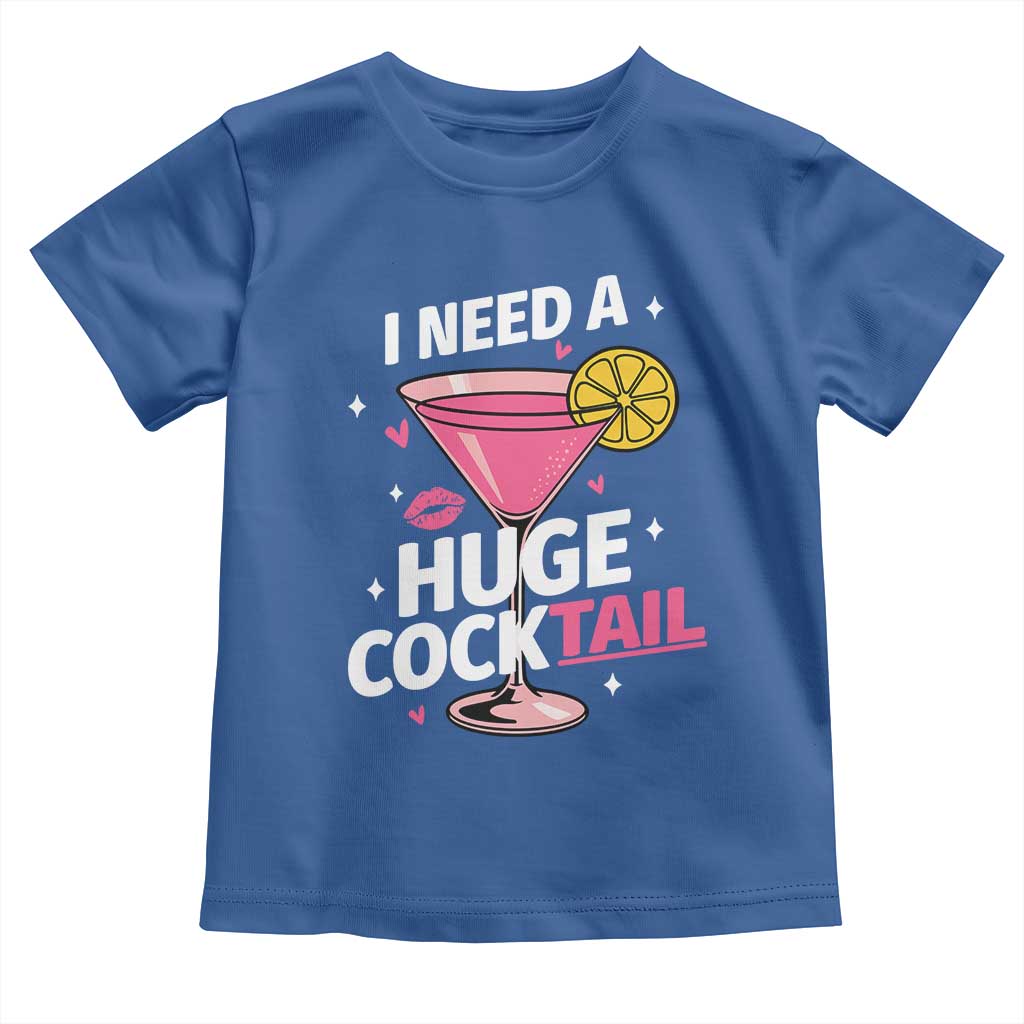 I Need A Huge Cocktail Toddler T Shirt Funny Adult Humor Drinking Gift - Wonder Print Shop