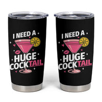 I Need A Huge Cocktail Tumbler Cup Funny Adult Humor Drinking Gift