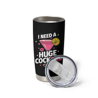 I Need A Huge Cocktail Tumbler Cup Funny Adult Humor Drinking Gift