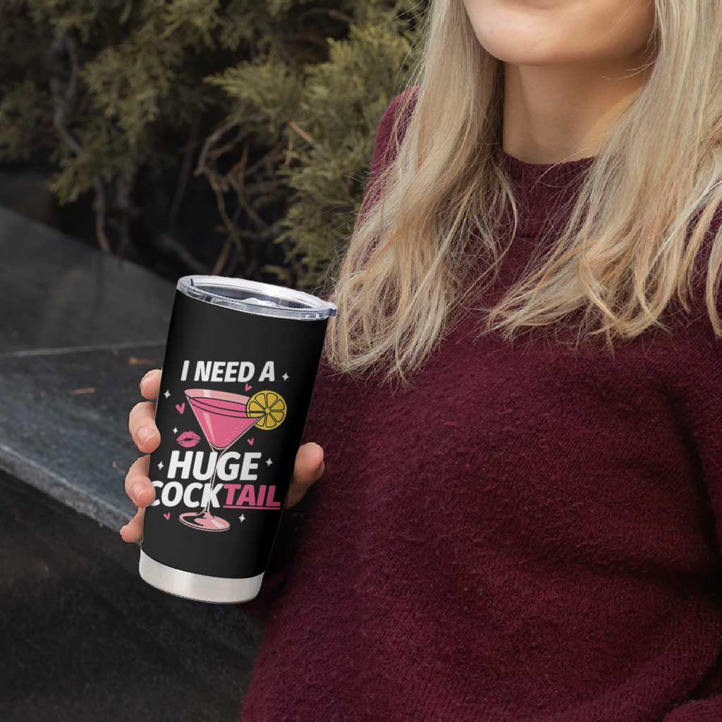 I Need A Huge Cocktail Tumbler Cup Funny Adult Humor Drinking Gift