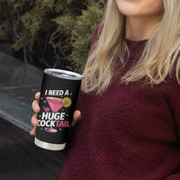 I Need A Huge Cocktail Tumbler Cup Funny Adult Humor Drinking Gift