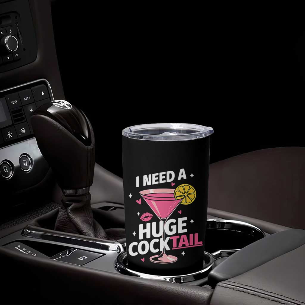 I Need A Huge Cocktail Tumbler Cup Funny Adult Humor Drinking Gift