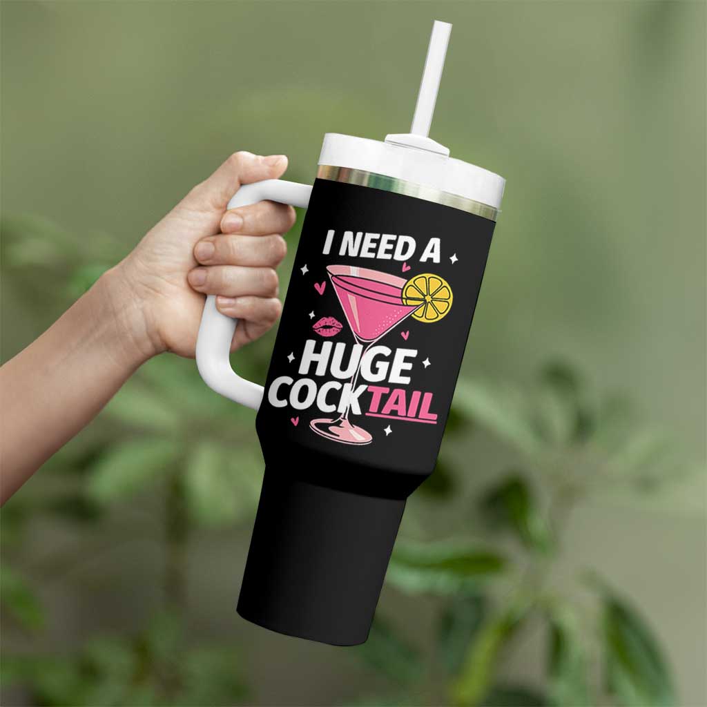 I Need A Huge Cocktail Tumbler With Handle Funny Adult Humor Drinking Gift