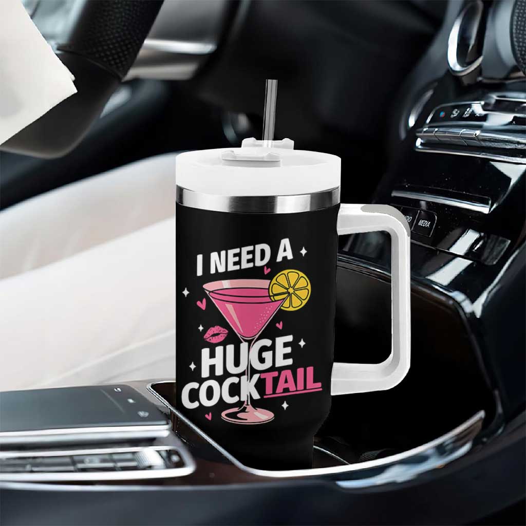 I Need A Huge Cocktail Tumbler With Handle Funny Adult Humor Drinking Gift