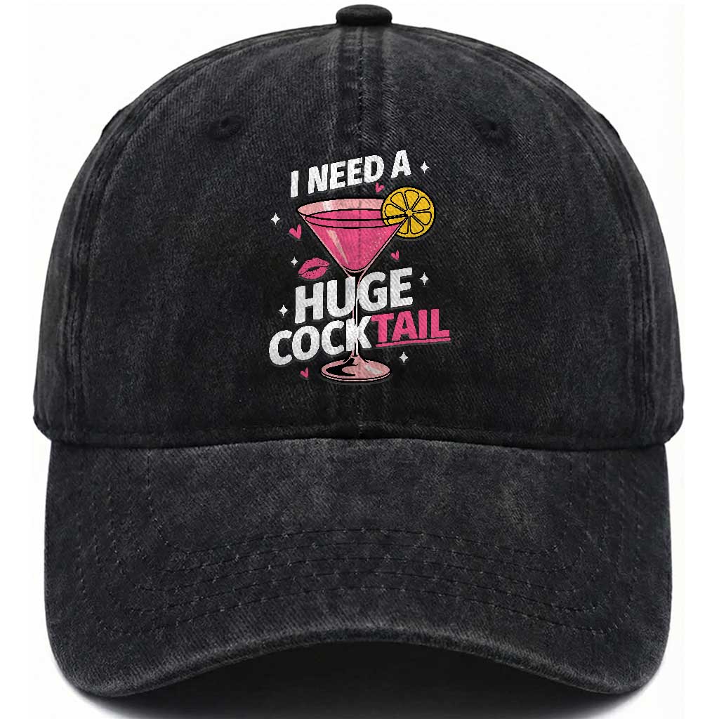 I Need A Huge Cocktail Washed Cotton Baseball Cap Funny Adult Humor Drinking Gift