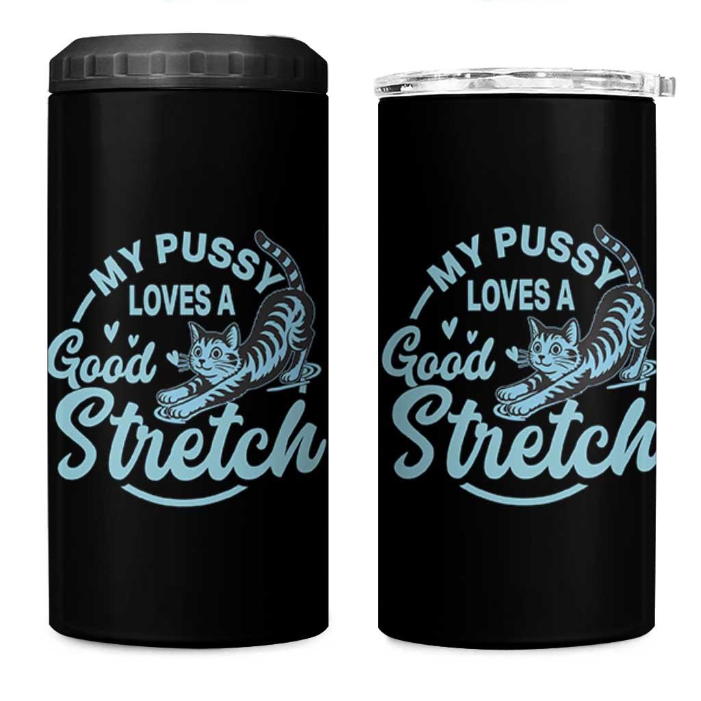 Adult Humor Cat 4 in 1 Can Cooler Tumbler My Pussy Loves A Good Stretch