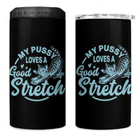 Adult Humor Cat 4 in 1 Can Cooler Tumbler My Pussy Loves A Good Stretch