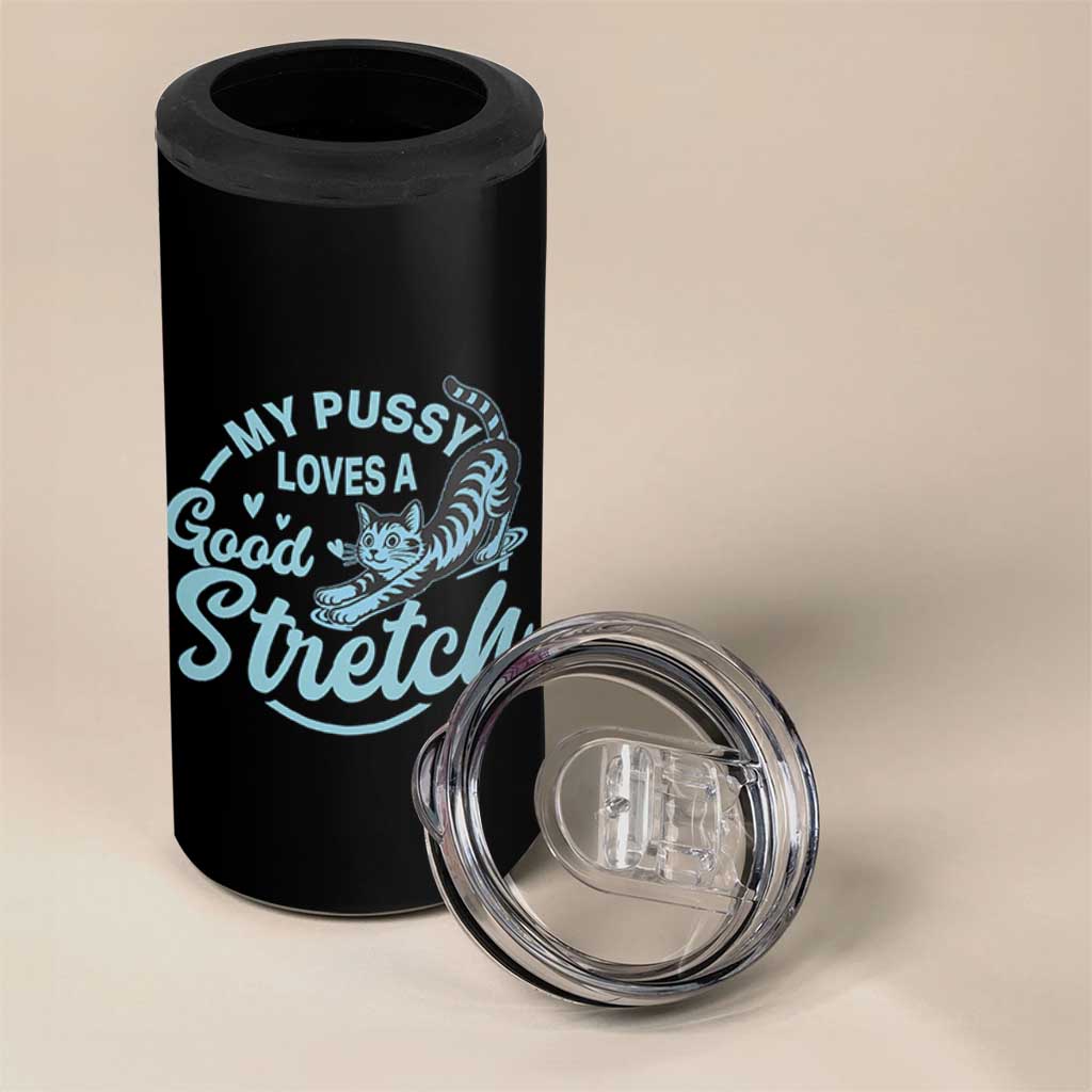 Adult Humor Cat 4 in 1 Can Cooler Tumbler My Pussy Loves A Good Stretch