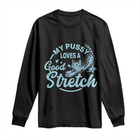 Adult Humor Cat Long Sleeve Shirt My Pussy Loves A Good Stretch - Wonder Print Shop