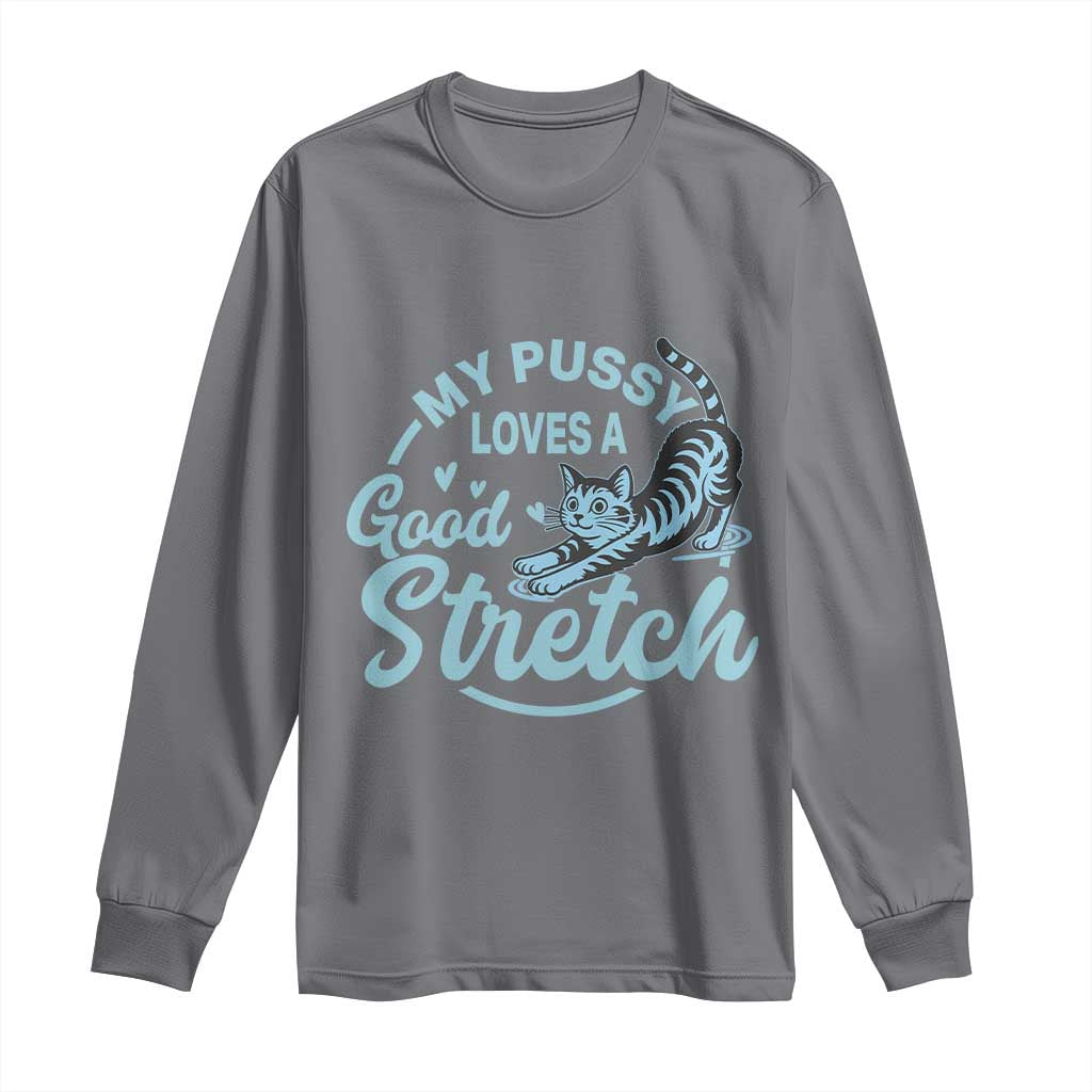 Adult Humor Cat Long Sleeve Shirt My Pussy Loves A Good Stretch - Wonder Print Shop