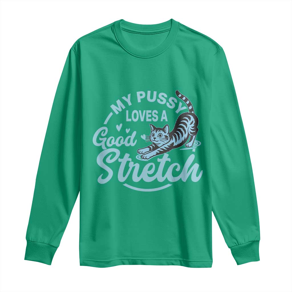 Adult Humor Cat Long Sleeve Shirt My Pussy Loves A Good Stretch - Wonder Print Shop