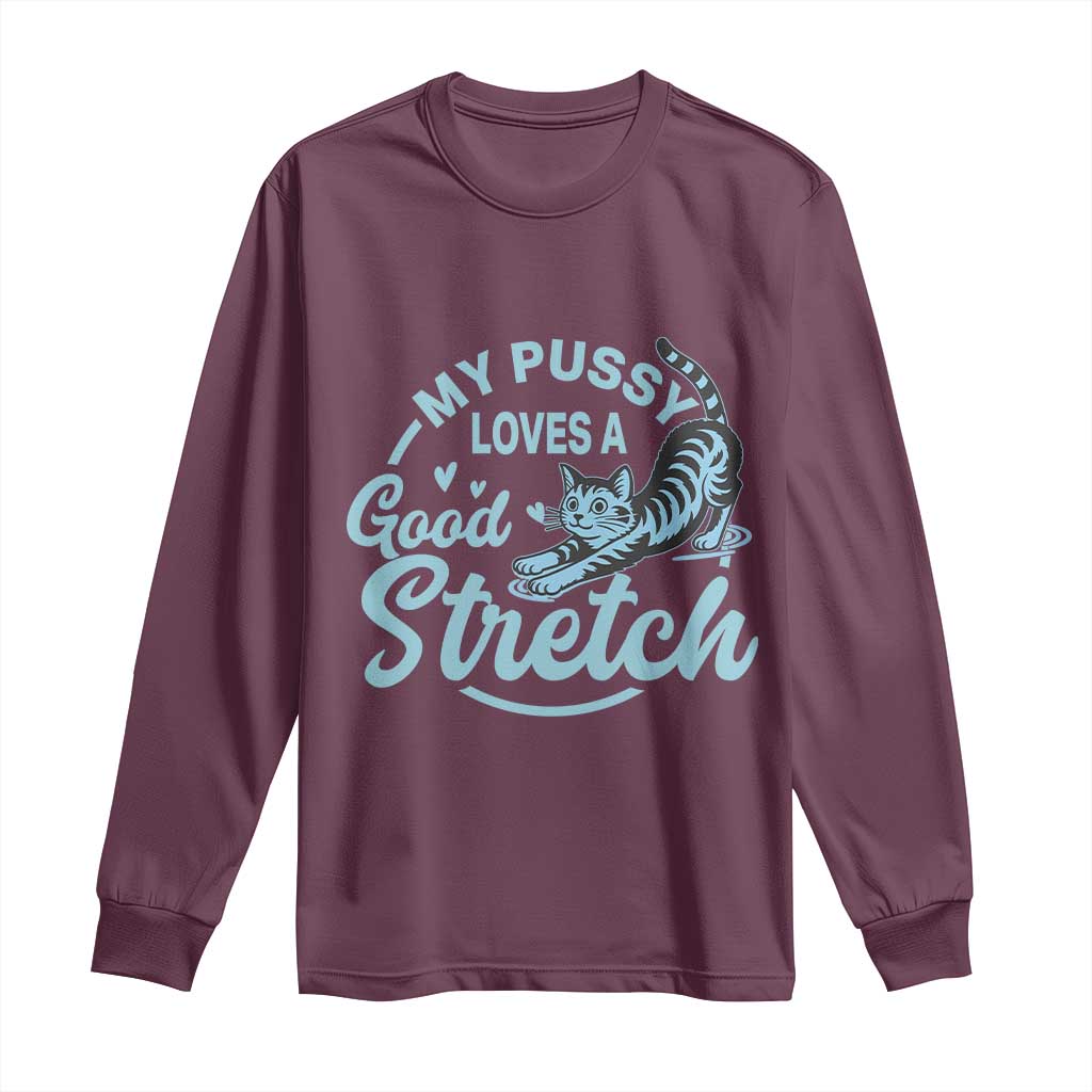 Adult Humor Cat Long Sleeve Shirt My Pussy Loves A Good Stretch - Wonder Print Shop