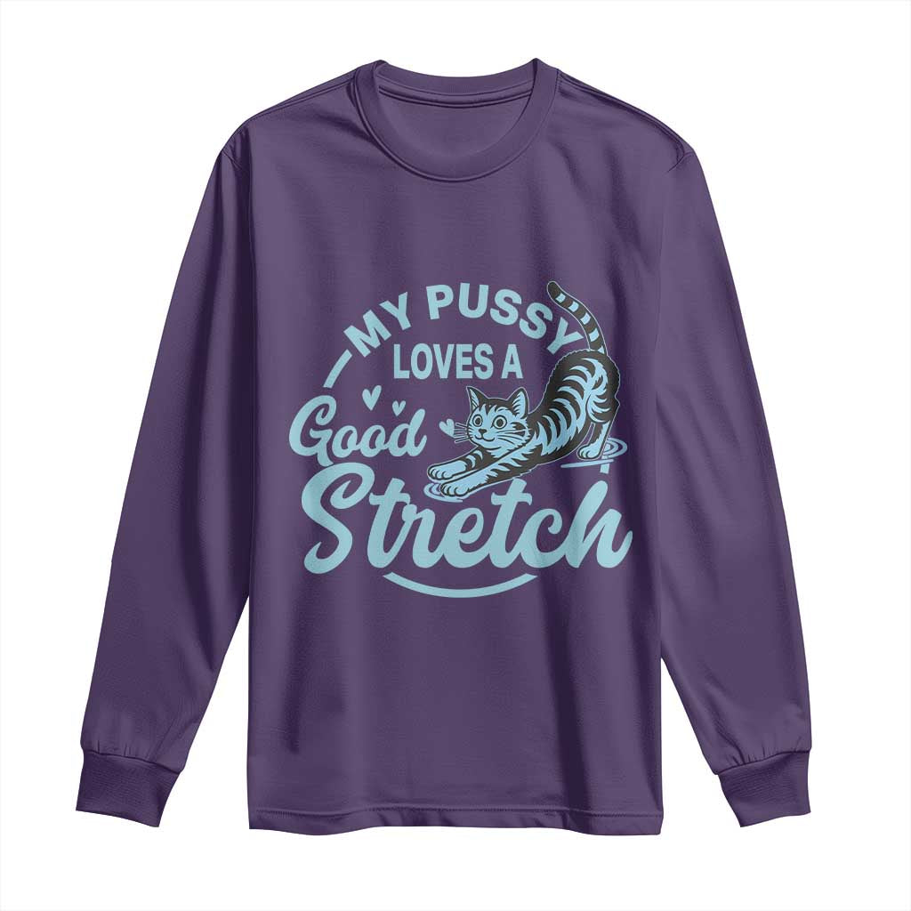 Adult Humor Cat Long Sleeve Shirt My Pussy Loves A Good Stretch - Wonder Print Shop
