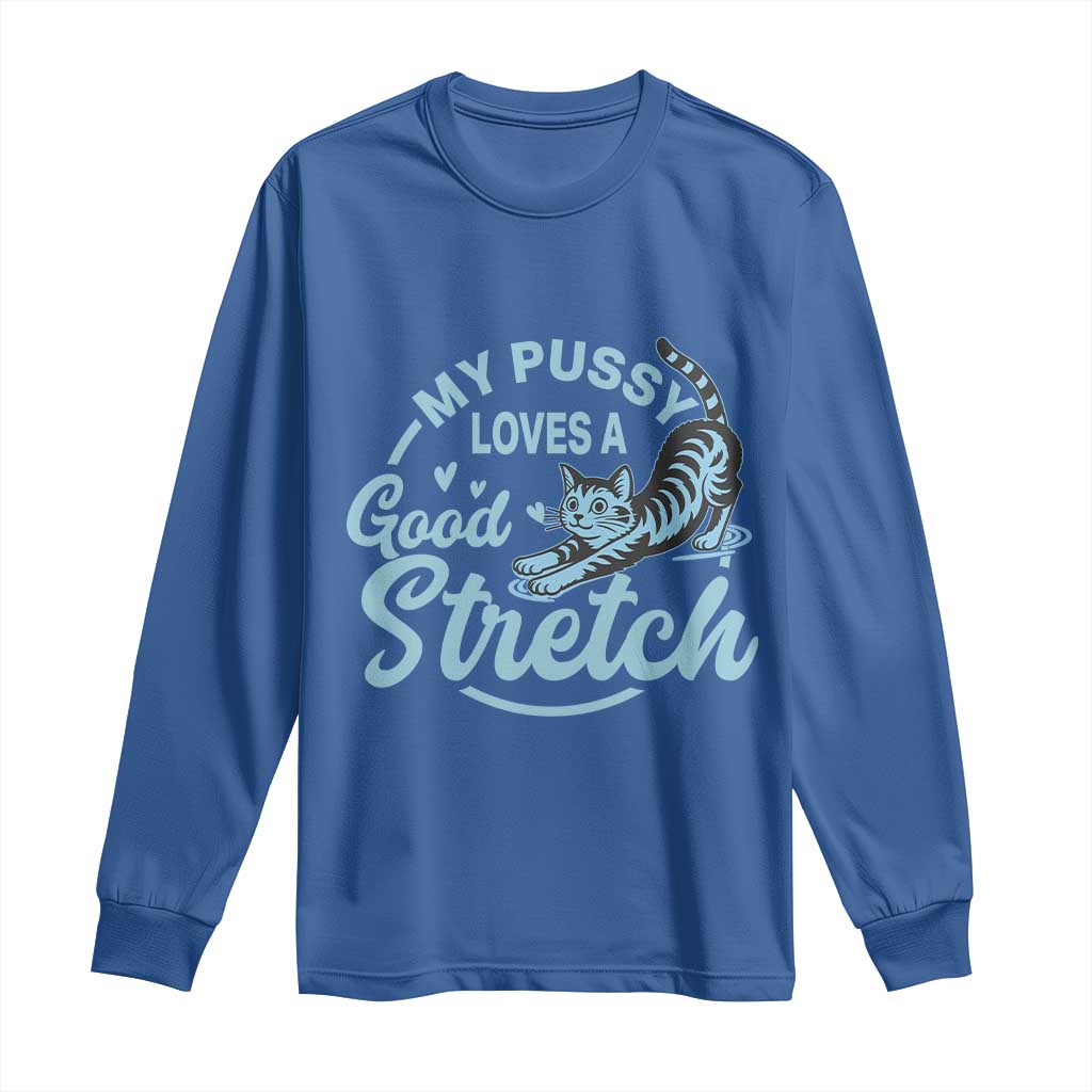Adult Humor Cat Long Sleeve Shirt My Pussy Loves A Good Stretch - Wonder Print Shop